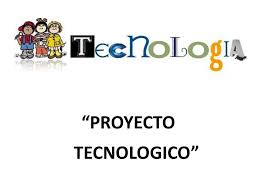 Proceso y Proyecto Tecnológico